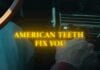 AMERICAN TEETH Shares “Fix You” Video